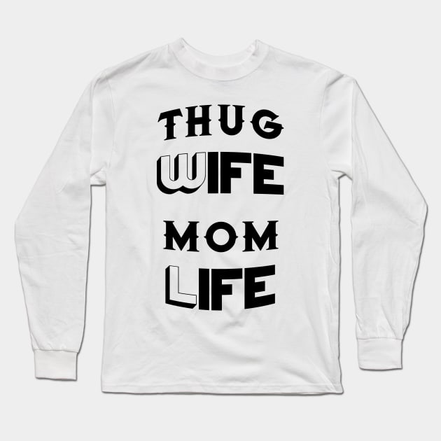 Thug Wife Mom Life Mother's Day Gifts Long Sleeve T-Shirt by macshoptee